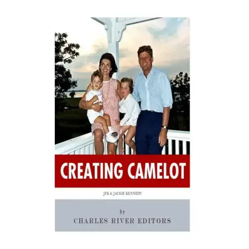 Creating Camelot: John F. Kennedy & Jackie Kennedy