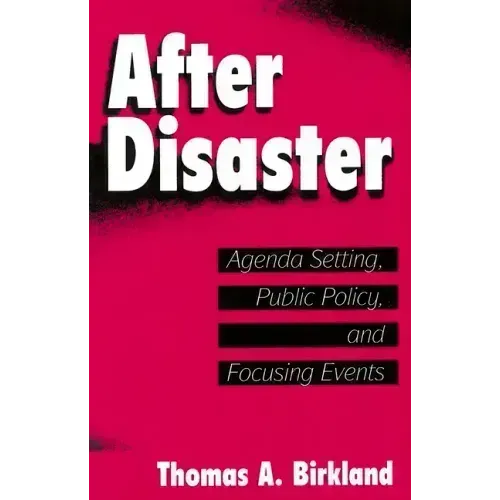 After Disaster: Agenda Setting, Public Policy, and Focusing Events
