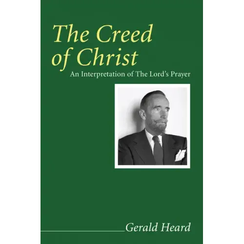 The Creed of Christ: An Interpretation of the Lord's Prayer