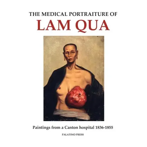 The Medical Portraiture of Lam Qua: Paintings from a Canton hospital 1836-1855