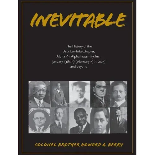 Inevitable: The History of the Beta Lambda Chapter, Alpha Phi Alpha Fraternity, Inc., January 19, 1919 - January 19, 2019 and Beyo