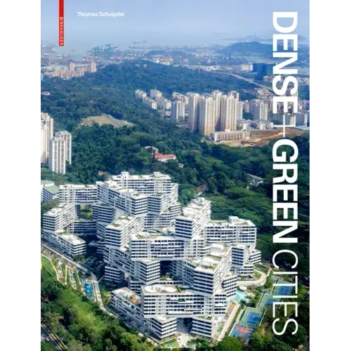Dense + Green Cities: Architecture as Urban Ecosystem