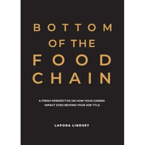Bottom of the Food Chain: A Fresh Perspective on How Your Career Impact Goes Beyond Your Job Title
