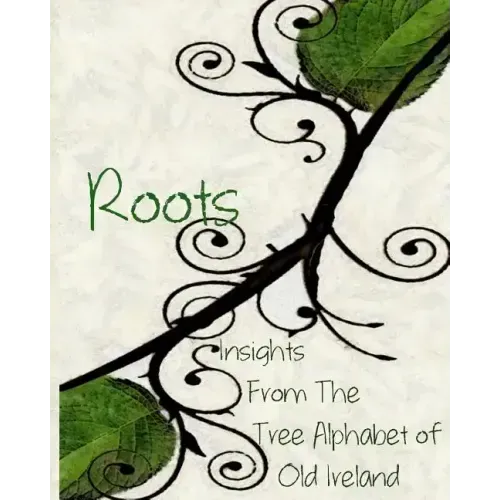 Roots: Insights From the Tree Alphabet of Old Ireland