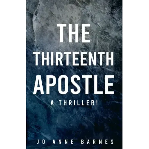 The Thirteenth Apostle: A thriller!