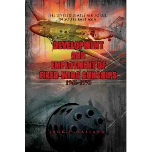 Development and Employment of Fixed-Wing Gunships 1962-1972