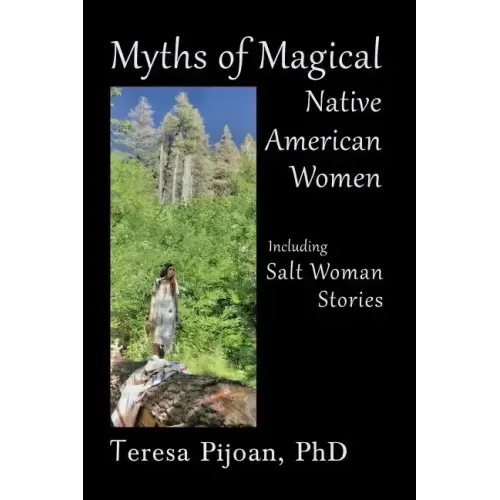 Myths of Magical Native American Women Including Salt Woman Stories