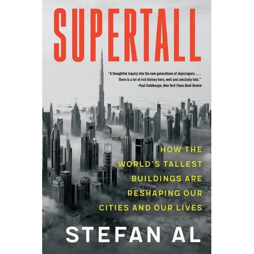 Supertall: How the World's Tallest Buildings Are Reshaping Our Cities and Our Lives
