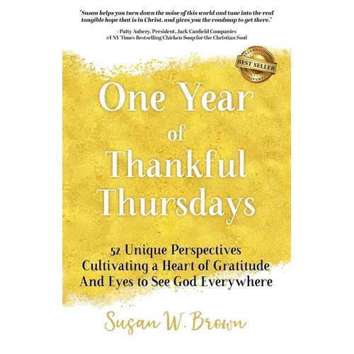 One Year of Thankful Thursdays: 52 Unique Perspectives Cultivating a Heart of Gratitude And Eyes To See God Everywhere