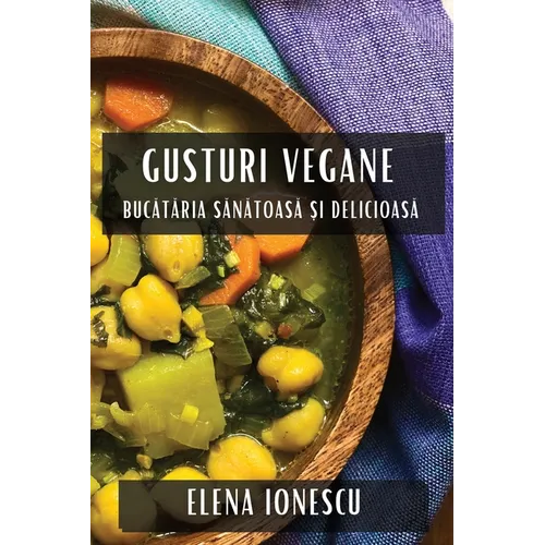 Gusturi Vegane: Bucătăria Sănătoasă și Delicioasă