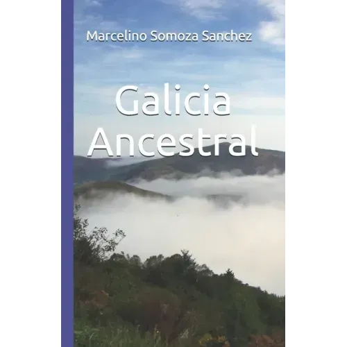 Galicia Ancestral: Historia de la Galicia prerromana