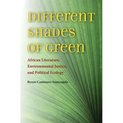 Different Shades of Green: African Literature, Environmental Justice, and Political Ecology