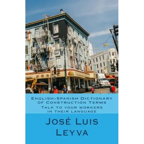 English-Spanish Dictionary of Construction Terms: Talk to your workers in their language