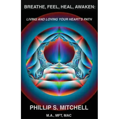 Breathe, Feel, Heal, Awaken: Living and Loving Your Heart's Path
