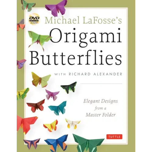 Michael Lafosse's Origami Butterflies: Elegant Designs from a Master Folder: Full-Color Origami Book with 26 Projects and Instructional Videos [With 2