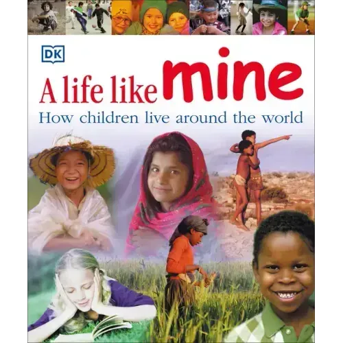 A Life Like Mine: How Children Live Around the World