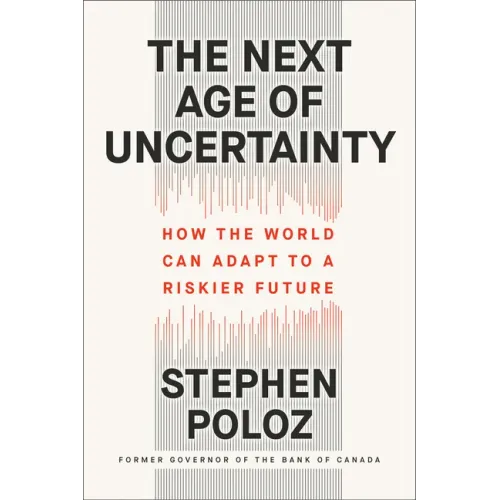 The Next Age of Uncertainty: How the World Can Adapt to a Riskier Future