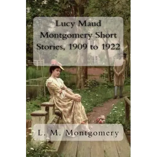 Lucy Maud Montgomery Short Stories, 1909 to 1922