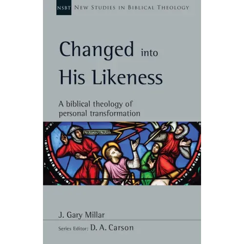 Changed Into His Likeness: A Biblical Theology of Personal Transformation
