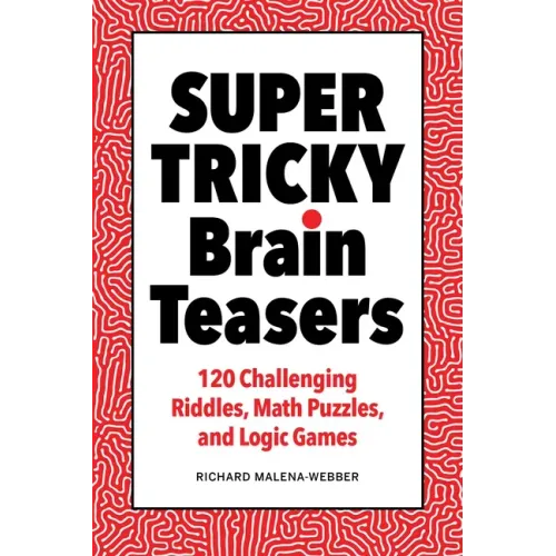 Super Tricky Brain Teasers: 120 Challenging Riddles, Math Puzzles, and Logic Games