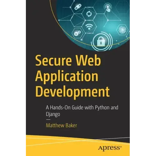 Secure Web Application Development: A Hands-On Guide with Python and Django