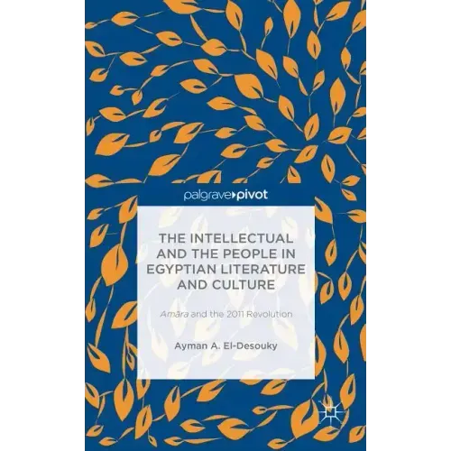 The Intellectual and the People in Egyptian Literature and Culture: Am?ra and the 2011 Revolution
