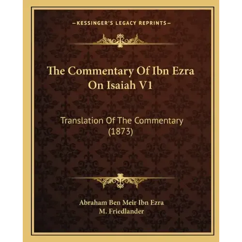 The Commentary of Ibn Ezra on Isaiah V1: Translation of the Commentary (1873)
