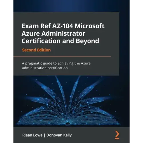 Exam Ref AZ-104 Microsoft Azure Administrator Certification and Beyond - Second Edition: A pragmatic guide to achieving the Azure administration certi