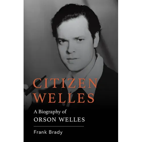 Citizen Welles: A Biography of Orson Welles
