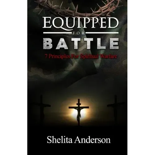 Equipped for Battle: 7 Principles for Spiritual Warfare