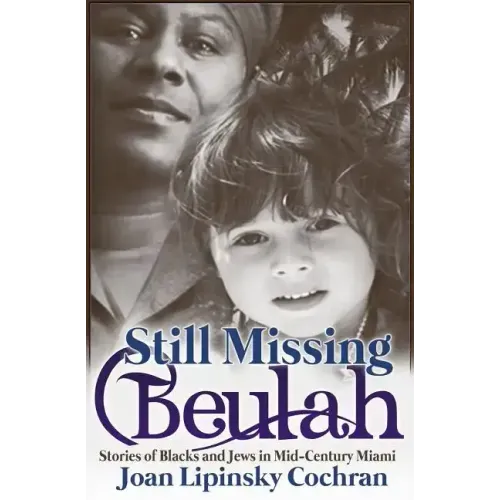 Still Missing Beulah: Stories of Blacks and Jews in Mid-Century Miami