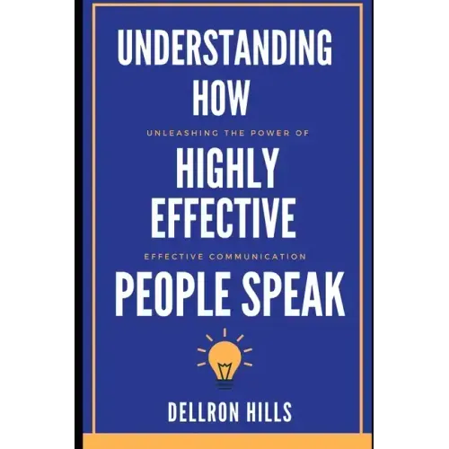 Understanding how Highly Effective People Speak: Unleashing the Power of Effective Communication