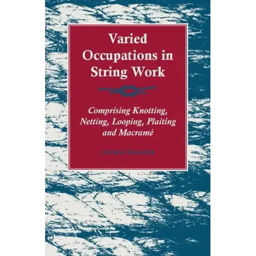Varied Occupations in String Work - Comprising Knotting, Netting, Looping, Plaiting and Macramé