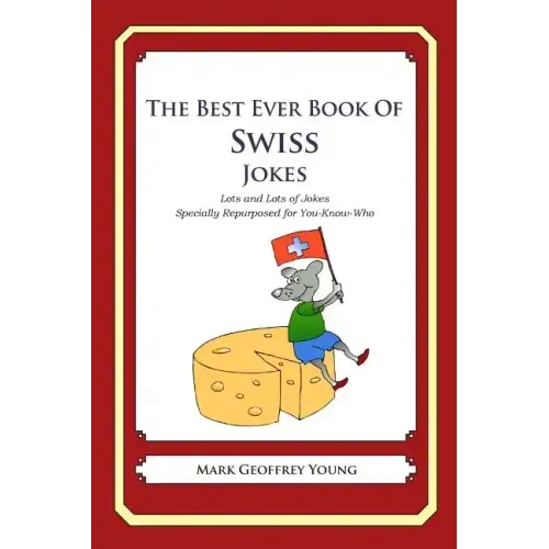 The Best Ever Book of Swiss Jokes: Lots and Lots of Jokes Specially Repurposed for You-Know-Who