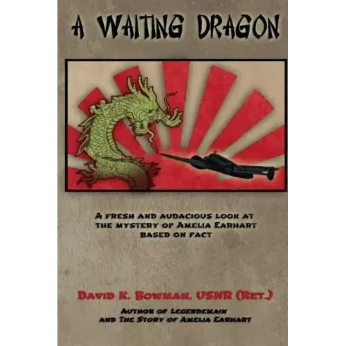 A Waiting Dragon: A fresh and audacius look at the Mystery of Amelia Earhart