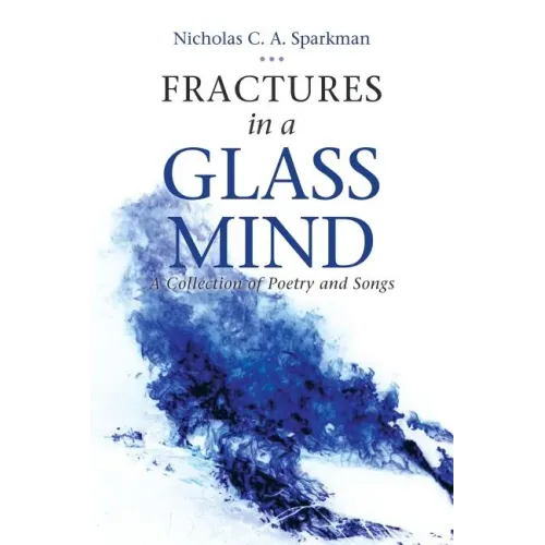 Fractures in a Glass Mind: A Collection of Poetry and Songs