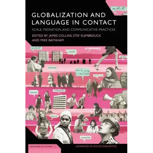 Globalization and Language in Contact: Scale, Migration, and Communicative Practices