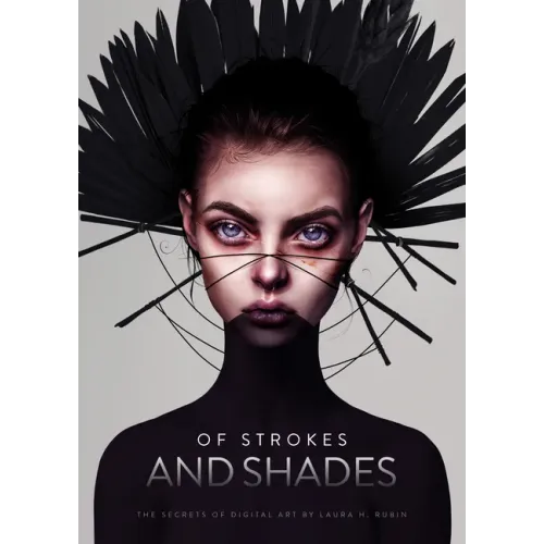 Of Strokes & Shades: The Secrets of Digital Art by Laura H. Rubin