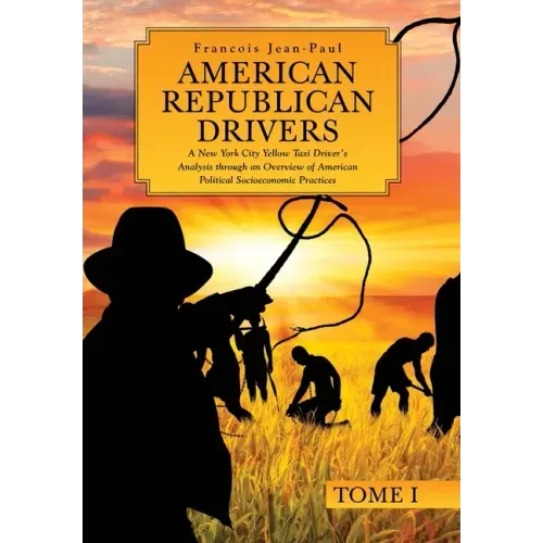American Republican Drivers: A New York City Yellow Taxi Driver's Analysis through an Overview of American Political Socioeconomic Practices