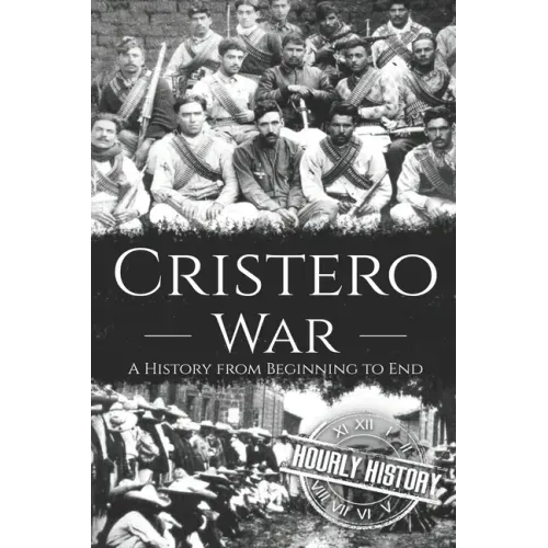 Cristero War: A History from Beginning to End