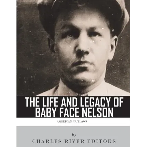 American Outlaws: The Life and Legacy of Baby Face Nelson