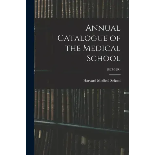 Annual Catalogue of the Medical School; 1893-1894