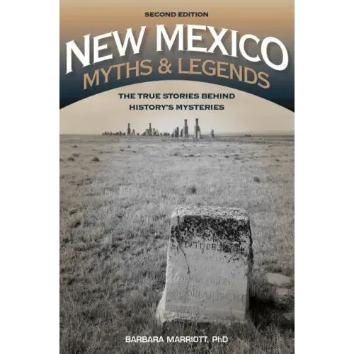 New Mexico Myths and Legends: The True Stories behind History's Mysteries