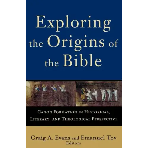 Exploring the Origins of the Bible: Canon Formation in Historical, Literary, and Theological Perspective