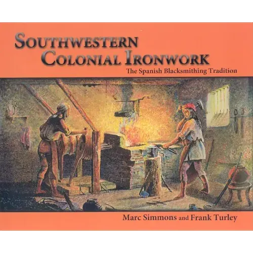 Southwestern Colonial Ironwork: The Spanish Blacksmithing Tradition