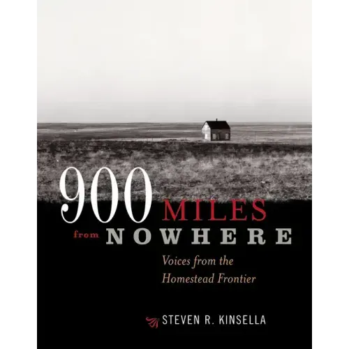 900 Miles from Nowhere: Voices from the Homestead Frontier
