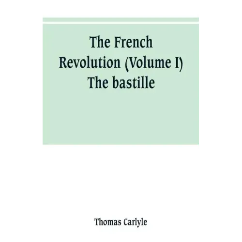 The French revolution (Volume I) The bastille