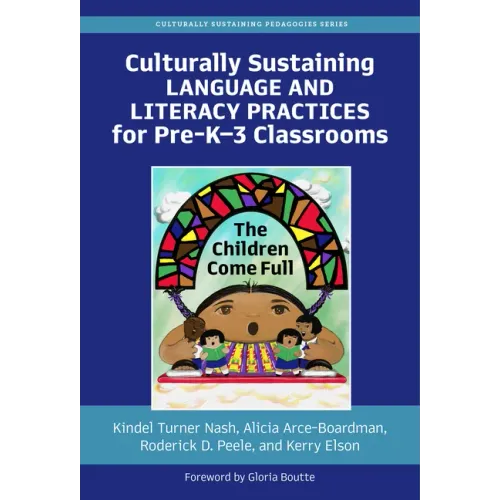 Culturally Sustaining Language and Literacy Practices for Pre-K-3 Classrooms: The Children Come Full