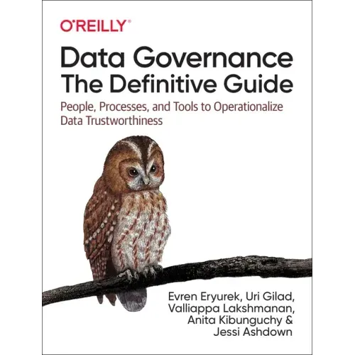 Data Governance: The Definitive Guide: People, Processes, and Tools to Operationalize Data Trustworthiness