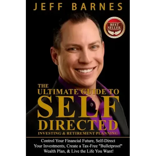 The Ultimate Guide to Self-Directed Investing & Retirement Planning: How to Take control of Your Financial Future, Self-Direct Your Investments, Creat